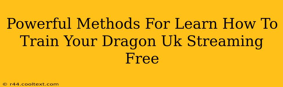 Powerful Methods For Learn How To Train Your Dragon Uk Streaming Free