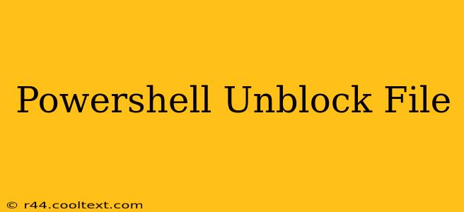 Powershell Unblock File