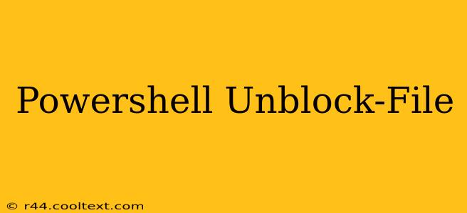 Powershell Unblock-File