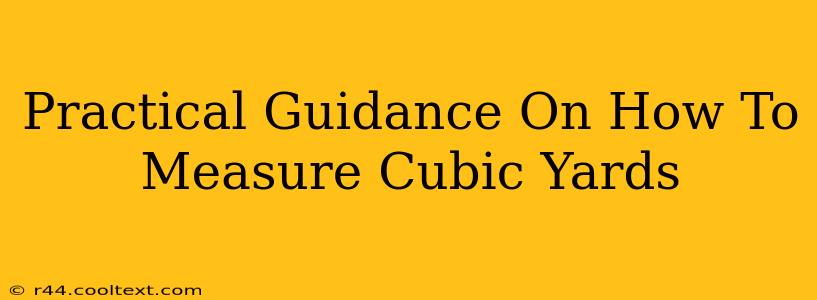 Practical Guidance On How To Measure Cubic Yards