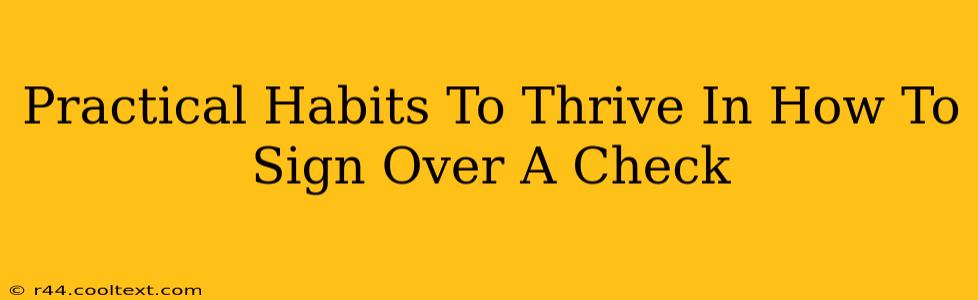 Practical Habits To Thrive In How To Sign Over A Check