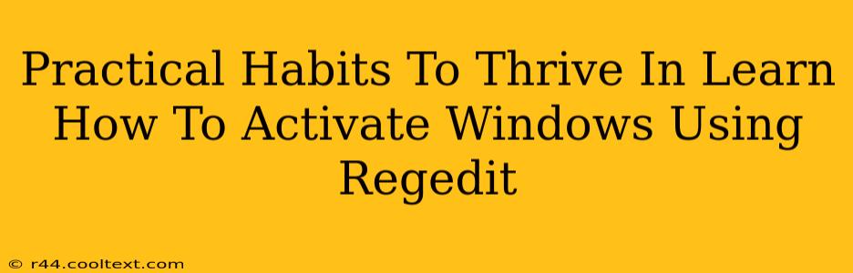 Practical Habits To Thrive In Learn How To Activate Windows Using Regedit