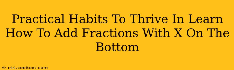 Practical Habits To Thrive In Learn How To Add Fractions With X On The Bottom