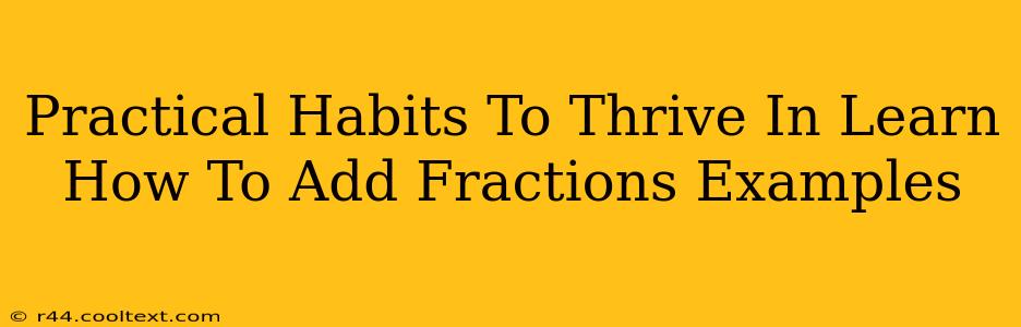 Practical Habits To Thrive In Learn How To Add Fractions Examples