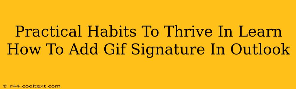 Practical Habits To Thrive In Learn How To Add Gif Signature In Outlook