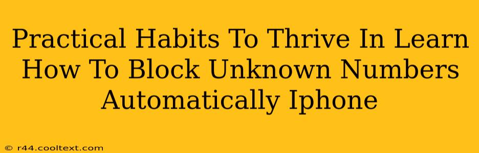 Practical Habits To Thrive In Learn How To Block Unknown Numbers Automatically Iphone