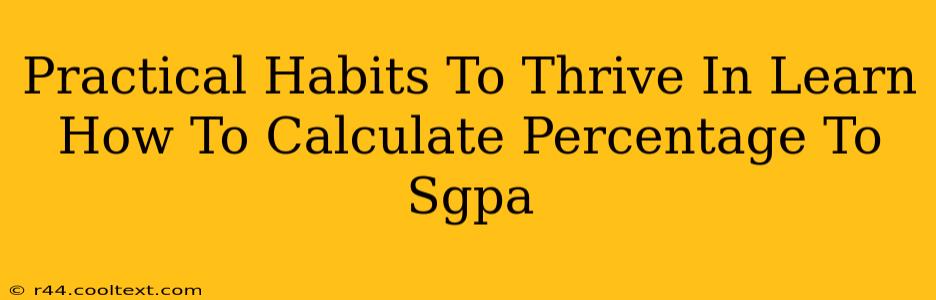 Practical Habits To Thrive In Learn How To Calculate Percentage To Sgpa