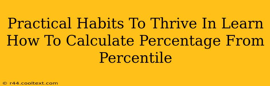 Practical Habits To Thrive In Learn How To Calculate Percentage From Percentile