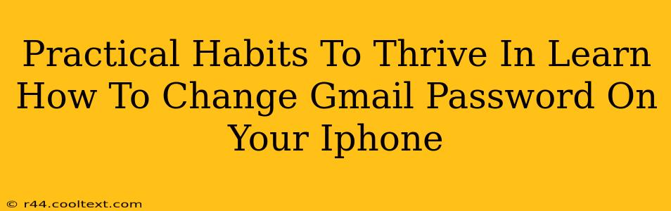 Practical Habits To Thrive In Learn How To Change Gmail Password On Your Iphone