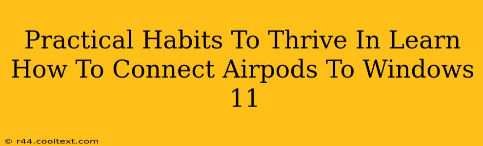 Practical Habits To Thrive In Learn How To Connect Airpods To Windows 11