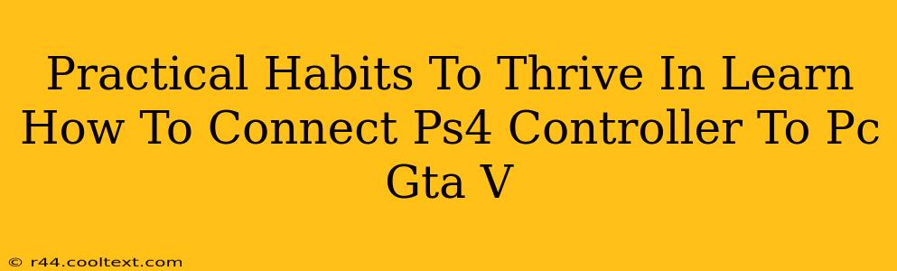 Practical Habits To Thrive In Learn How To Connect Ps4 Controller To Pc Gta V