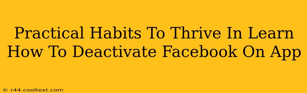 Practical Habits To Thrive In Learn How To Deactivate Facebook On App