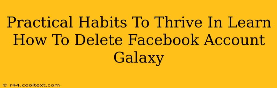 Practical Habits To Thrive In Learn How To Delete Facebook Account Galaxy