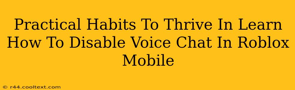 Practical Habits To Thrive In Learn How To Disable Voice Chat In Roblox Mobile