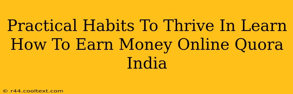 Practical Habits To Thrive In Learn How To Earn Money Online Quora India