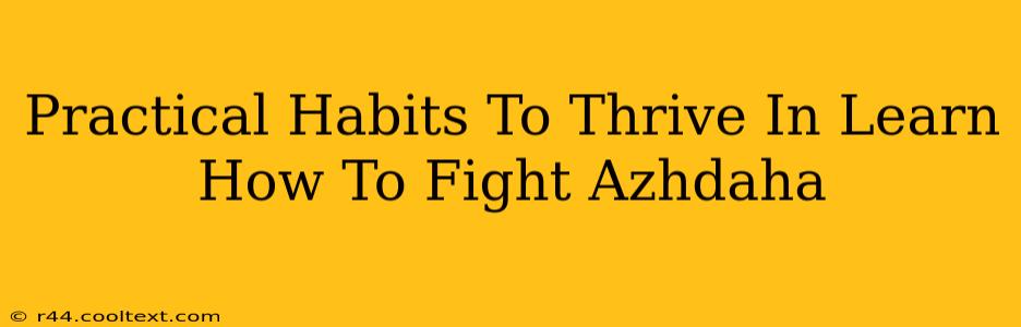 Practical Habits To Thrive In Learn How To Fight Azhdaha