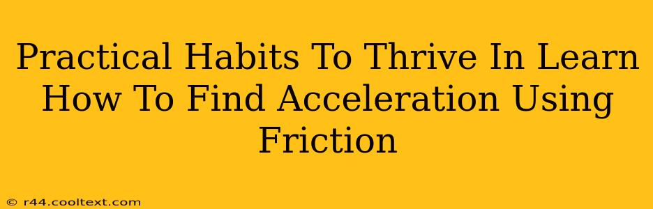 Practical Habits To Thrive In Learn How To Find Acceleration Using Friction