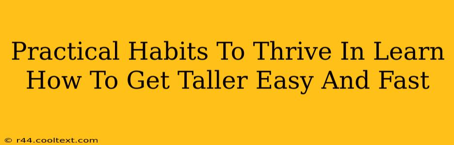 Practical Habits To Thrive In Learn How To Get Taller Easy And Fast