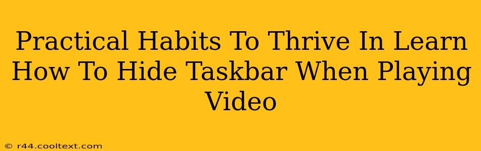 Practical Habits To Thrive In Learn How To Hide Taskbar When Playing Video