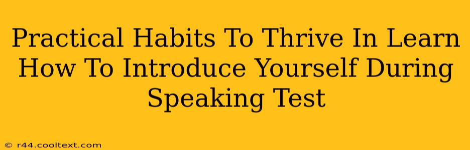 Practical Habits To Thrive In Learn How To Introduce Yourself During Speaking Test