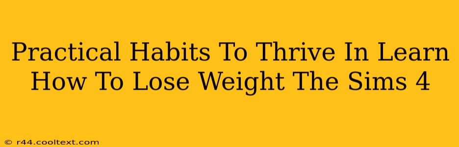 Practical Habits To Thrive In Learn How To Lose Weight The Sims 4