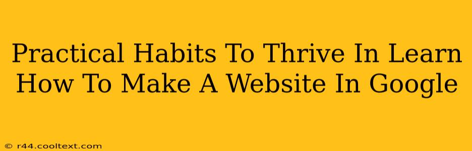 Practical Habits To Thrive In Learn How To Make A Website In Google