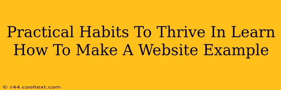 Practical Habits To Thrive In Learn How To Make A Website Example