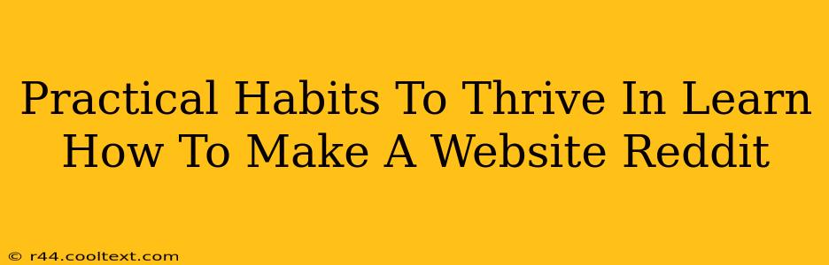 Practical Habits To Thrive In Learn How To Make A Website Reddit