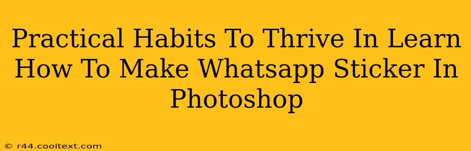 Practical Habits To Thrive In Learn How To Make Whatsapp Sticker In Photoshop