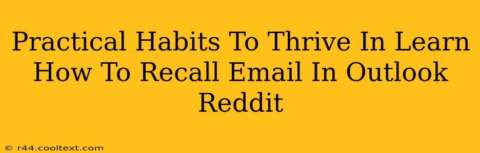 Practical Habits To Thrive In Learn How To Recall Email In Outlook Reddit