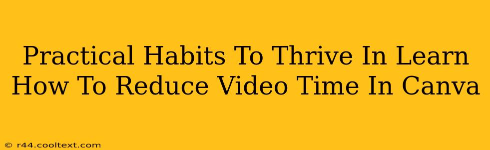 Practical Habits To Thrive In Learn How To Reduce Video Time In Canva