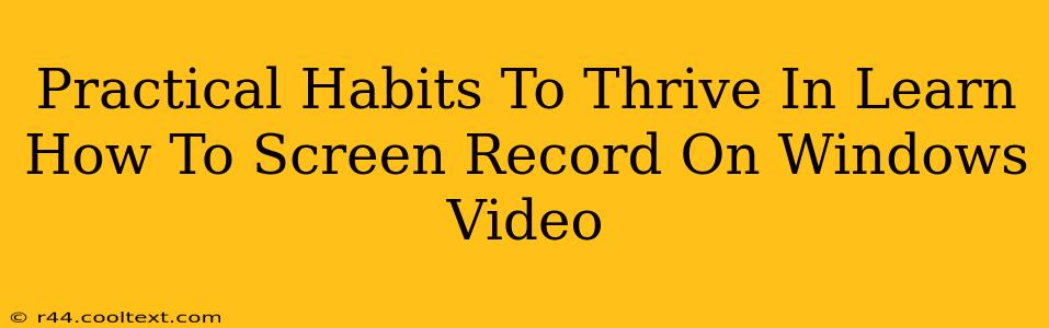 Practical Habits To Thrive In Learn How To Screen Record On Windows Video