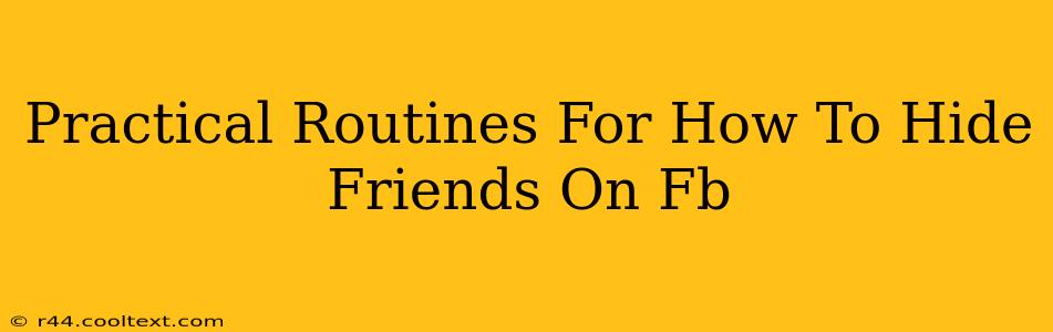 Practical Routines For How To Hide Friends On Fb