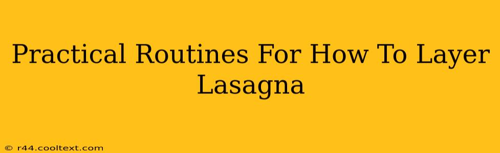 Practical Routines For How To Layer Lasagna