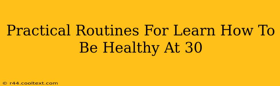 Practical Routines For Learn How To Be Healthy At 30