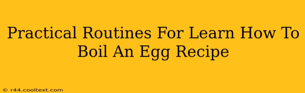 Practical Routines For Learn How To Boil An Egg Recipe