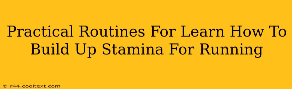 Practical Routines For Learn How To Build Up Stamina For Running