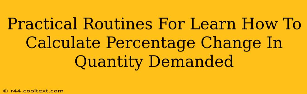 Practical Routines For Learn How To Calculate Percentage Change In Quantity Demanded