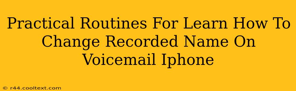 Practical Routines For Learn How To Change Recorded Name On Voicemail Iphone