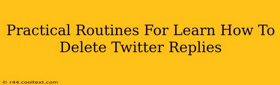 Practical Routines For Learn How To Delete Twitter Replies