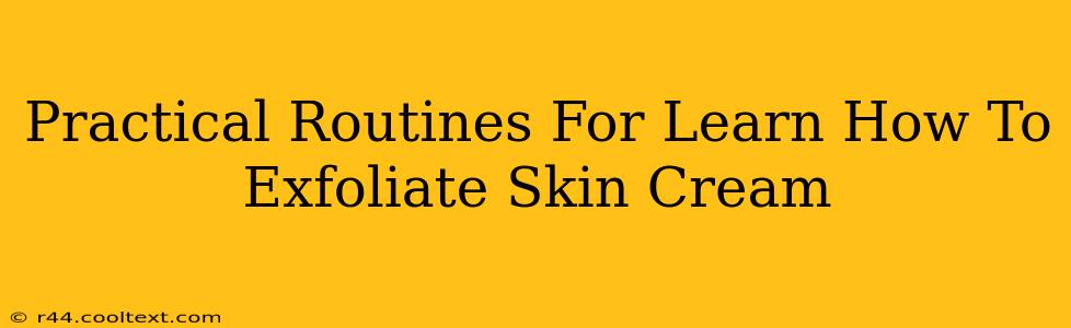 Practical Routines For Learn How To Exfoliate Skin Cream