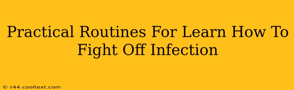 Practical Routines For Learn How To Fight Off Infection