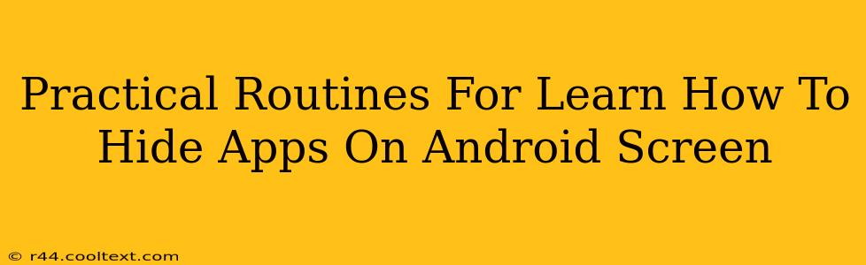 Practical Routines For Learn How To Hide Apps On Android Screen