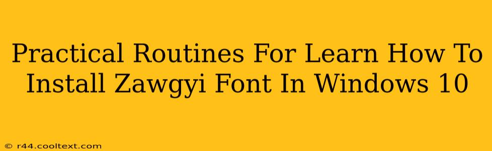 Practical Routines For Learn How To Install Zawgyi Font In Windows 10