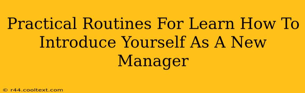 Practical Routines For Learn How To Introduce Yourself As A New Manager