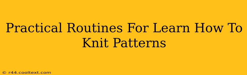 Practical Routines For Learn How To Knit Patterns