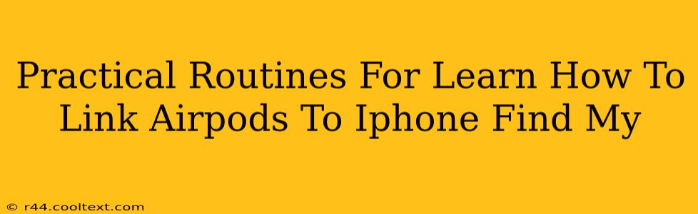 Practical Routines For Learn How To Link Airpods To Iphone Find My