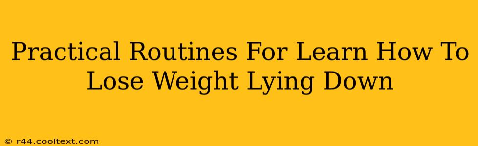 Practical Routines For Learn How To Lose Weight Lying Down