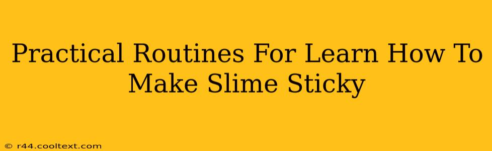 Practical Routines For Learn How To Make Slime Sticky