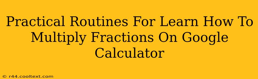 Practical Routines For Learn How To Multiply Fractions On Google Calculator